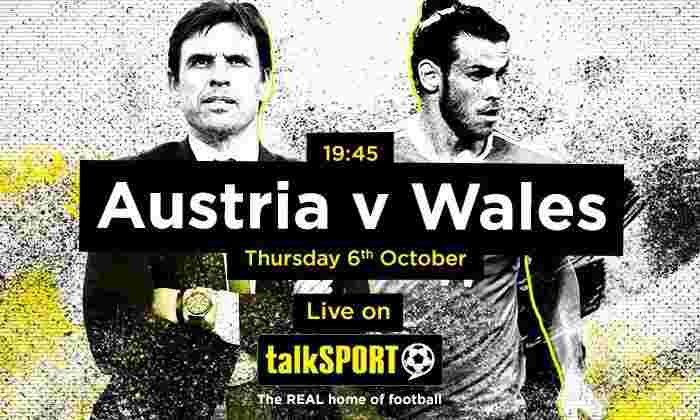 奥地利v威尔士直播：2018年世界杯资格赛细节细节和团队新闻在Talksport，周四，10月6日星期四